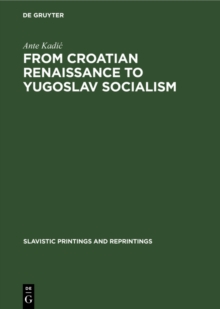 From Croatian renaissance to Yugoslav socialism : Essays