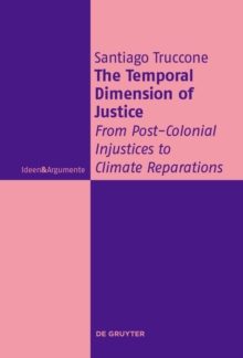 The Temporal Dimension of Justice : From Post-Colonial Injustices to Climate Reparations