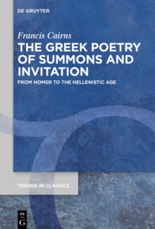 The Greek Poetry of Summons and Invitation : From Homer to the Hellenistic Age