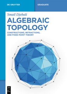 Algebraic Topology : Constructions, Retractions, and Fixed Point Theory