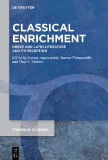 Classical Enrichment : Greek and Latin Literature and its Reception