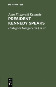 President Kennedy speaks : Eine Auswahl aus seinen Reden mit Einfuhrung und Anmerkungen