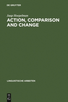 Action, Comparison and Change : A Study in the Semantics of Verbs and Adjectives