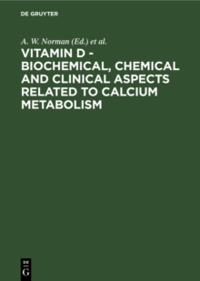 Vitamin D - Biochemical, Chemical and Clinical Aspects Related to Calcium Metabolism : Proceedings of the Third Workshop on Vitamin D, Asilomar, Pacific Grove, California, USA, January 1977