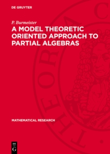 A Model Theoretic Oriented Approach to Partial Algebras : Introduction to Theory and Application of Partial Algebras-Part I