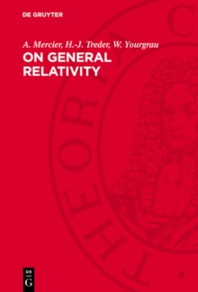 On General Relativity : An Analysis of the Fundamentals of the Theory of General Relativity and Gravitation