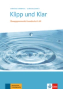 Klipp und Klar : U>bungsgrammatik Grundstufe A1-B1 ohne Losungen