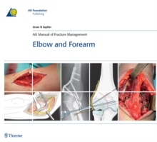 AO Manual of Fracture Management - Elbow and Forearm : Elbow & Forearm