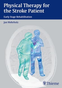 Physical Therapy for the Stroke Patient : Early Stage Rehabilitation, Hardback Book Physical Therapy for the Stroke Patient : Early Stage Rehabilitation, Hardback Book