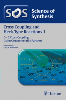 Science of Synthesis: Cross Coupling and Heck-Type Reactions Vol. 1 : C-C Cross Coupling Using Organometallic Partners, Paperback / softback Book Science of Synthesis: Cross Coupling and Heck-Type Reactions Vol. 1 : C-C Cross Coupling Using Organometallic Partners, Paperback / softback Book