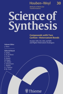 Science of Synthesis: Houben-Weyl Methods of Molecular Transformations  Vol. 30 : Acetals: O/N, S/S, S/N, and N/N and Higher Heteroatom Analogues