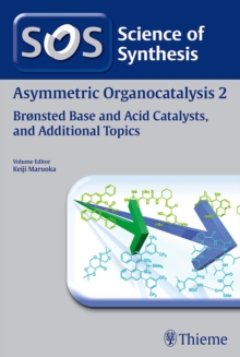 Science of Synthesis: Asymmetric Organocatalysis Vol. 2 : Bronsted Base and Acid Catalysts, and Additional Topics