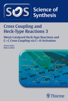 Science of Synthesis: Cross Coupling and Heck-Type Reactions Vol. 3 : Metal-Catalyzed Heck-Type Reactions and C-C Cross Coupling via C-H Activation