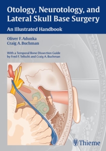 Otology, Neurotology, and Lateral Skull Base Surgery : An Illustrated Handbook