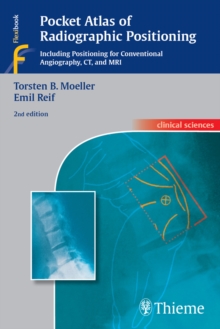 Pocket Atlas of Radiographic Positioning : Including Positioning for Conventional Angiography, CT, and MRI