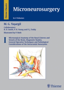 Microneurosurgery, Volume I : Microsurgical Anatomy of the Basal Cisterns and Vessels of the Brain, Diagnostic Studies, General Operative Techniques and Pathological Considerations of the Intracranial