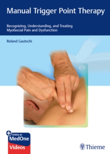 Manual Trigger Point Therapy : Recognizing, Understanding, and Treating Myofascial Pain and Dysfunction