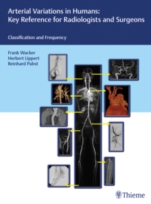 Arterial Variations in Humans: Key Reference for Radiologists and Surgeons : Classification and Frequency