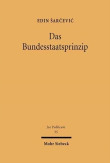 Das Bundesstaatsprinzip : Eine staatsrechtliche Untersuchung zur Dogmatik der Bundesstaatlichkeit des Grundgesetzes