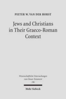 Jews and Christians in Their Graeco-Roman Context : Selected Essays on Early Judaism, Samaritanism, Hellenism, and Christianity