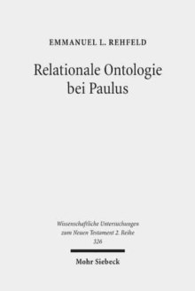 Relationale Ontologie bei Paulus : Die ontische Wirksamkeit der Christusbezogenheit im Denken des Heidenapostels