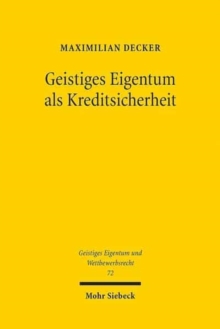 Geistiges Eigentum als Kreditsicherheit : Status Quo und Reformmoglichkeiten unter besonderer Berucksichtigung der Empfehlungen des UNCITRAL Legislative Guide on Secured Transactions und dessen Annex