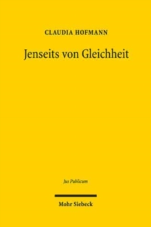 Jenseits von Gleichheit : Gleichheitsorientierte Massnahmen im internationalen, europaischen und nationalen Recht