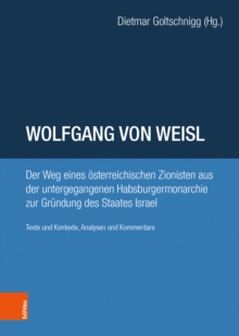 Wolfgang von Weisl : Der Weg eines Asterreichischen Zionisten vom Untergang der Habsburgermonarchie zur GrA"ndung des Staates Israel. Texte und Kontexte, Analysen und Kommentare, Hardback Book Wolfgang von Weisl : Der Weg eines Asterreichischen Zionisten vom Untergang der Habsburgermonarchie zur GrA"ndung des Staates Israel. Texte und Kontexte, Analysen und Kommentare, Hardback Book