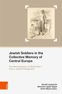 Jewish Soldiers in the Collective Memory of Central Europe : The Remembrance of World War I from A Jewish Perspective