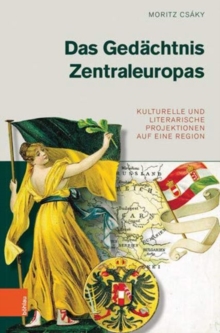 Das Gedachtnis Zentraleuropas : Kulturelle und literarische Projektionen auf eine Region, Hardback Book Das Gedachtnis Zentraleuropas : Kulturelle und literarische Projektionen auf eine Region, Hardback Book
