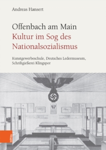 Offenbach am Main. Kultur im Sog des Nationalsozialismus : Kunstgewerbeschule, Deutsches Ledermuseum, SchriftgieA, Hardback Book Offenbach am Main. Kultur im Sog des Nationalsozialismus : Kunstgewerbeschule, Deutsches Ledermuseum, SchriftgieA, Hardback Book