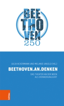 BEETHOVEN.AN.DENKEN : Das Theater an der Wien als Erinnerungsort, Paperback / softback Book BEETHOVEN.AN.DENKEN : Das Theater an der Wien als Erinnerungsort, Paperback / softback Book