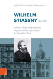 Wilhelm Stiassny 1842-1910 : Judischer Architekt Und Stadtpolitiker Im Gesellschaftlichen Spannungsfeld Des Wiener Fin De Siecle, Hardback Book Wilhelm Stiassny 1842-1910 : Judischer Architekt Und Stadtpolitiker Im Gesellschaftlichen Spannungsfeld Des Wiener Fin De Siecle, Hardback Book