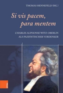 Si vis pacem, para mentem : Charles Alphonse Witz-Oberlin als pazifistischer Vordenker, Hardback Book Si vis pacem, para mentem : Charles Alphonse Witz-Oberlin als pazifistischer Vordenker, Hardback Book
