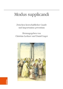 Modus supplicandi : Zwischen herrschaftlicher Gnade und importunitas petentium, Paperback / softback Book Modus supplicandi : Zwischen herrschaftlicher Gnade und importunitas petentium, Paperback / softback Book