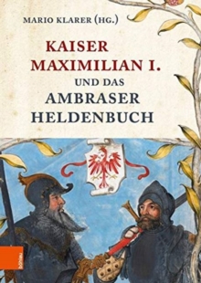 Kaiser Maximilian I. und das Ambraser Heldenbuch, Hardback Book Kaiser Maximilian I. und das Ambraser Heldenbuch, Hardback Book