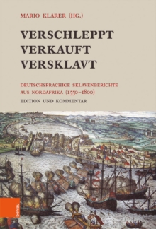 Verschleppt, Verkauft, Versklavt : Deutschsprachige Sklavenberichte aus Nordafrika (1550-1800). Edition und Kommentar, Hardback Book Verschleppt, Verkauft, Versklavt : Deutschsprachige Sklavenberichte aus Nordafrika (1550-1800). Edition und Kommentar, Hardback Book