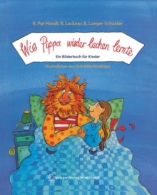 Wie Pippa wieder lachen lernte : Ein Bilderbuch fur Kinder