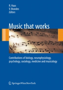 Music that works : Contributions of biology, neurophysiology, psychology, sociology, medicine and musicology