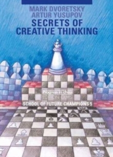 Secrets of Creative Thinking : School of Future Chess Champions -- Volume 5