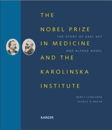 The Nobel Prize in Medicine and the Karolinska Institute : The Story of Axel Key and Alfred Nobel.