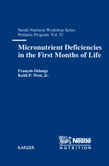 Micronutrient Deficiencies in the First Months of Life : 52nd Nestle Nutrition Workshop, Pediatric Program, Dubai, October 2002.