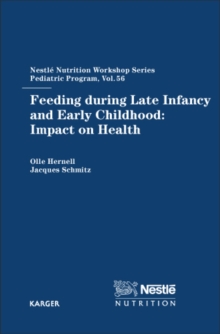 Feeding during Late Infancy and Early Childhood: Impact on Health : 56th Nestle Nutrition Workshop, Pediatric Program, Noordwijk, November 2004.