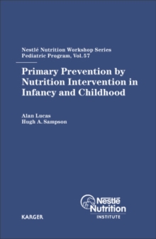 Primary Prevention by Nutrition Intervention in Infancy and Childhood : 57th Nestle Nutrition Workshop, Pediatric Program, Half Moon Bay, San Francisco, Calif., May 2005.