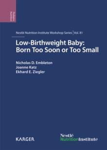 Low-Birthweight Baby: Born Too Soon or Too Small : 81st Nestle Nutrition Institute Workshop, Magaliesburg, March-April 2014.