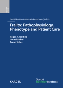 Frailty: Pathophysiology, Phenotype and Patient Care : 83rd Nestle Nutrition Institute Workshop, Barcelona, March 2014.