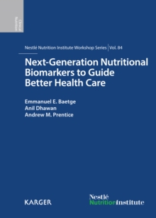 Next-Generation Nutritional Biomarkers to Guide Better Health Care : 84th Nestle Nutrition Institute Workshop, Lausanne, September 2014.