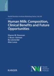 Human Milk: Composition, Clinical Benefits and Future Opportunities : 90th Nestle Nutrition Institute Workshop, Lausanne, October-November 2017.