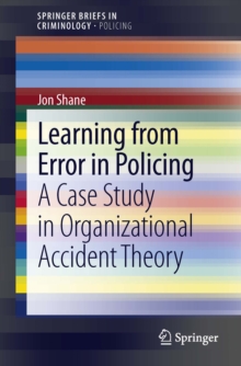 Learning from Error in Policing : A Case Study in Organizational Accident Theory