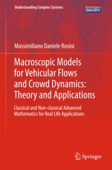 Macroscopic Models for Vehicular Flows and Crowd Dynamics: Theory and Applications : Classical and Non-Classical Advanced Mathematics for Real Life Applications